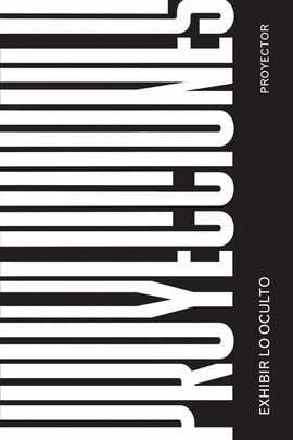 PROYECCIONES. EXHIBIR LO OCULTO