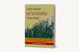 QUIN RESPONDE POR LOS INVISIBLES EN UNA CIUDAD?