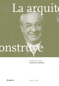 LA ARQUITECTURA CONSTRUYE. ENTREVISTAS CON FRANCISCO SERRANO