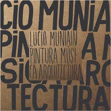 LUCIO MUNIAIN PINTURA MUSICA ARQUITECTURA