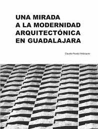 UNA MIRADA A LA MODERNIDAD ARQUITECTONICA EN GUADALAJARA