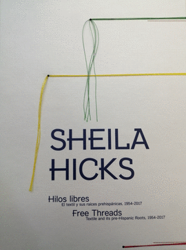 SHEILA HICKS. FREE THREADS / HILOS LIBRES