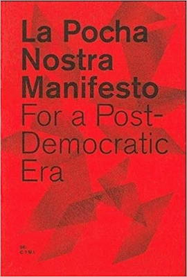 LA POCHA NOSTRA. MANIFESTO FOR A POST-DEMOCRATIC ERA