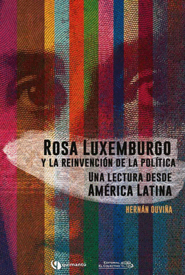 ROSA LUXEMBURGO Y LA REINVENCIÓN DE LA POLÍTICA