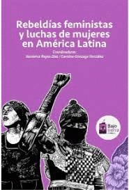 REBELDIAS FEMINISTAS Y LUCHAS DE MUJERES EN AMÉRICA LATINA.