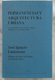 PERMANENCIAS Y ARQUITECTURA URBANA. LAS CIUDADES VASCAS DE LA EPOCA ROMANA A LA ILUSTRACION