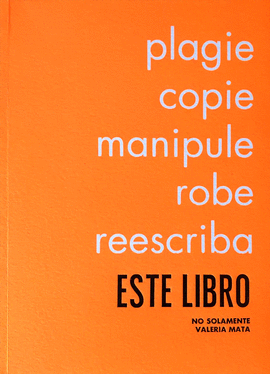 VALERIA MATA. PLAGIE COPIE MANIPULE ROBE REESCRIBA ESTE LIBRO