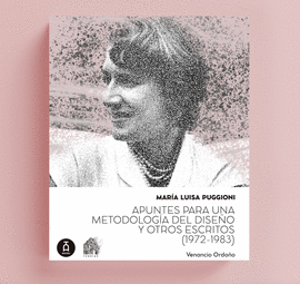MARA LUISA PUGGIONI. APUNTES PARA UNA METODOLOGA DEL DISEO Y OTROS ESCRITOS (1972-19823)