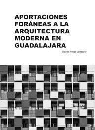 APORTACIONES FORANEAS A LA ARQUITECTURA MODERNA EN GUADALAJARA