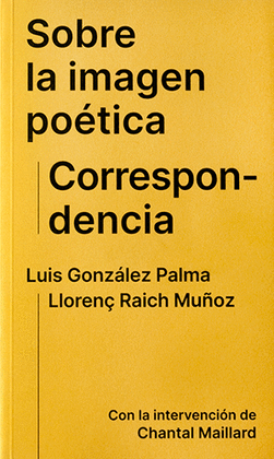 SOBRE LA IMAGEN POTICA. CORRESPONDENCIA: LUIS GONZLEZ PALMA Y LLOREN RAICH MUOZ