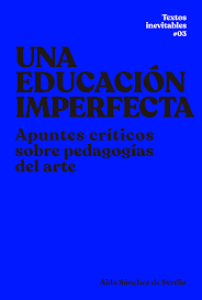 UNA EDUCACIN IMPERFECTA. APUNTES CRTICOS SOBRE PEDAGOGAS DEL ARTE