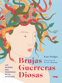 BRUJAS, GUERRERAS, DIOSAS. LAS MUJERES M�S PODEROSAS DE LA MITOLOG�A.