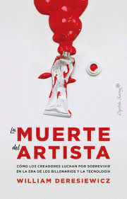 LA MUERTE DEL ARTISTA : CMO LOS CREADORES LUCHAN POR SOBREVIVIR EN LA ERA DE LOS BILLONARIOS Y LA T