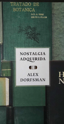 ALEX DORFSMAN. NOSTALGIA ADQUIRIDA