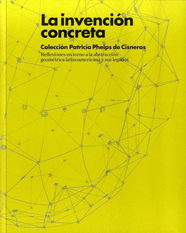 LA INVENCIN CONCRETA. COLECCIN PATRICIA PHELPS DE CISNEROS.