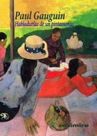PAUL GAUGUIN. HABLADURAS DE UN PINTAMONAS