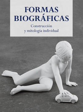 FORMAS BIOGRFICAS : CONSTRUCCIN Y MITOLOGA INDIVIDUAL