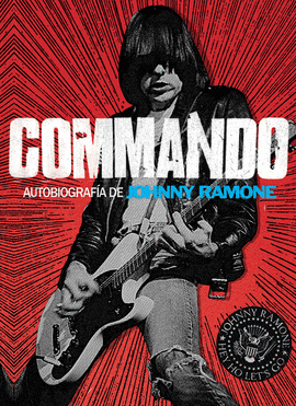 COMMANDO. AUTOBIOGRAFA DE JOHNNY RAMONE