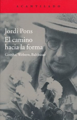 EL CAMINO HACIA LA FORMA: GOETHE, WEBERN, BALTHASAR