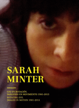 SARAH MINTER. OJO EN ROTACIN IMGENES EN MOVIMIENTO 1981-2015