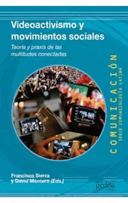 VIDEOACTIVISMO Y MOVIMIENTOS SOCIALES : TEORÍA Y PRAXIS DE LAS MULTITUDES CONECTADAS