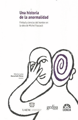 UNA HISTORIA DE LA ANORMALIDAD : FINITUD Y CIENCIAS DEL HOMBRE EN LA OBRA DE MICHEL FOUCAULT