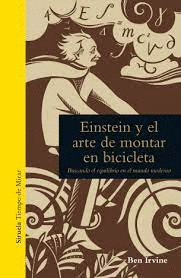 EINSTEIN Y EL ARTE DE MONTAR EN BICICLETA : BUSCANDO EL EQUILIBRIO EN EL MUNDO MODERNO