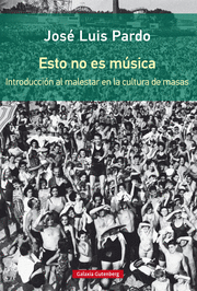 ESTO NO ES MSICA : INTRODUCCIN AL MALESTAR EN LA CULTURA DE MASAS