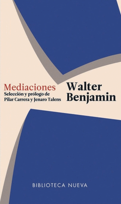 WALTER BENJAMIN. MEDIACIONES