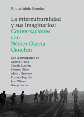 LA INTERCULTURALIDAD Y SUS IMAGINARIOS : CONVERSACIONES CON NSTOR GARCA CANCLINI