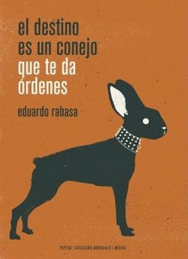 EL DESTINO ES UN CONEJO QUE TE DA ORDENES