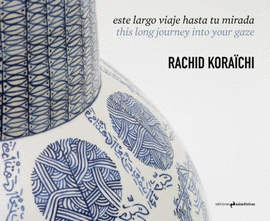 RACHID KORAICHI. ESTE LARGO VIAJE HASAT TU MIRADA