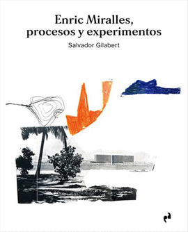 ENRIC MIRALLES : PROCESOS Y EXPERIMENTOS