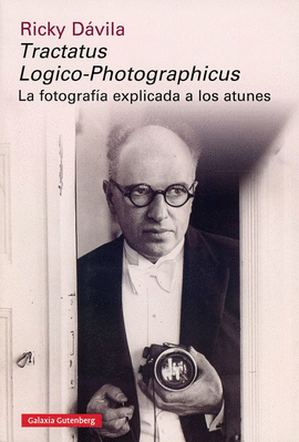 TRACTATUS LOGICO-PHOTOGRAPHICUS : LA FOTOGRAFA EXPLICADA A LOS ATUNES