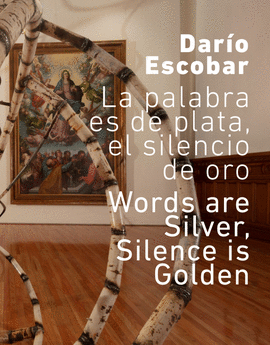 DARIO ESCOBAR: LA PALABRA ES DE PLATA, EL SILENCIO DE ORO