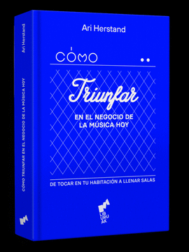 C�MO TRIUNFAR EN EL NEGOCIO DE LA M�SICA HOY