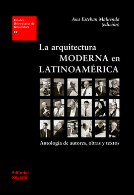 LA ARQUITECTURA MODERNA EN LATINOAMRICA : ANTOLOGA DE AUTORES, OBRAS Y TEXTOS