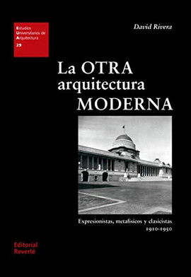 LA OTRA ARQUITECTURA MODERNA: EXPRESIONISTAS, METAFÍSICOS Y CLASICISTAS 1910 - 1950