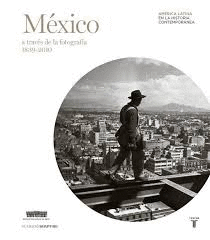 M�XICO A TRAV�S DE LA FOTOGRAF�A 1839-2010