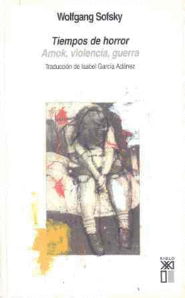 TIEMPOS DE HORROR. AMOK, VIOLENCIA, GUERRA