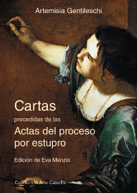 ARTEMISIA GENTILESCHI. CARTAS PRECEDIDAS DEL PROCESO POR ESTUPRO