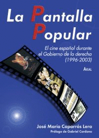 LA PANTALLA POPULAR : EL CINE ESPAÑOL DURANTE EL GOBIERNO DE LA DERECHA (1996-2003)