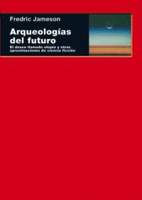 ARQUEOLOGAS DEL FUTURO. EL DESEO LLAMADO UTOPA Y OTRAS APROXIMACIONES DE CIENCIA FICCIN