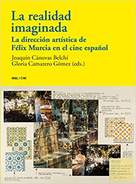 LA REALIDAD IMAGINADA : LA DIRECCIÓN ARTÍSTICA DE FÉLIX MURCIA EN EL CINE ESPAÑOL