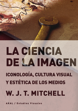 LA CIENCIA DE LA IMAGEN : ICONOLOGA, CULTURA VISUAL Y ESTTICA DE LOS MEDIOS