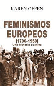 FEMINISMOS EUROPEOS, 1700-1950 : UNA HISTORIA POLTICA