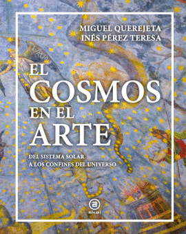 COSMOS EN EL ARTE. DEL SISTEMA SOLAR A LOS CONFINES DEL UNIVERSO.