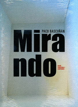 PACO BASCUN. MIRANDO. DISEO, VANGUARDIA Y COMPROMISO