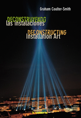 DECONSTRUYENDO LAS INSTALACIONES = DECONSTRUCTING INSTALLATION ART