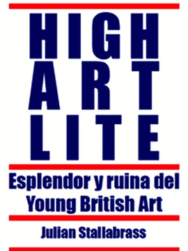 HIGH ART LITE: ESPLENDOR Y RUINA DEL YOUNG BRITISH ART 